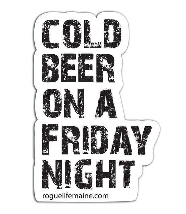 Cold Beer on a Friday Night Sticker Decal ROGUE LIFE MAINE Sticker