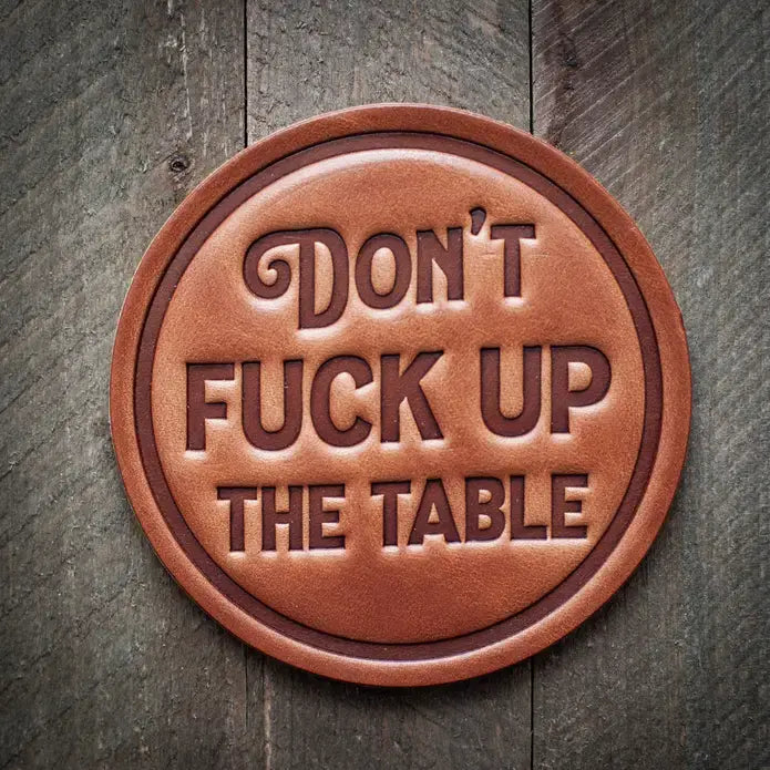 Leather Coasters ROGUE LIFE MAINE  Don-t-Fuck-Up-the-Table
