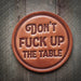 Leather Coasters ROGUE LIFE MAINE  Don-t-Fuck-Up-the-Table